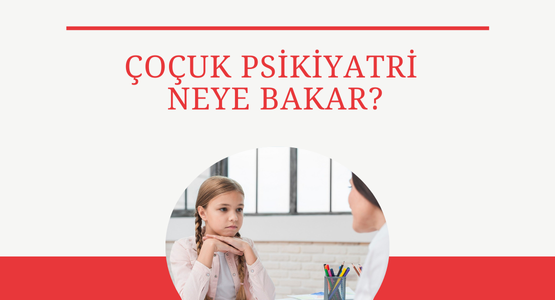 cocuk psikiyatri neye bakar