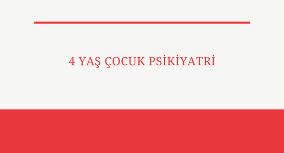 4 yas cocuk psikiyatri