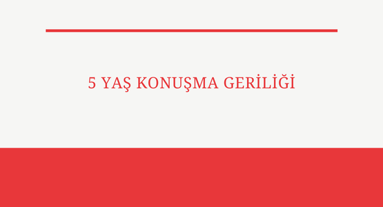 5 yas konusma geriligi