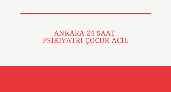 ankara 24 saat psikiyatri cocuk acil