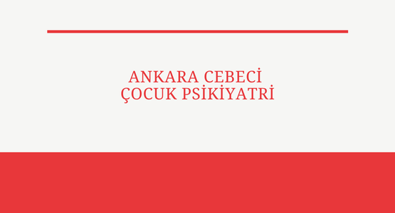 ankara cebeci cocuk psikiyatri