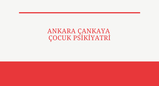 ankara cankaya cocuk psikiyatri