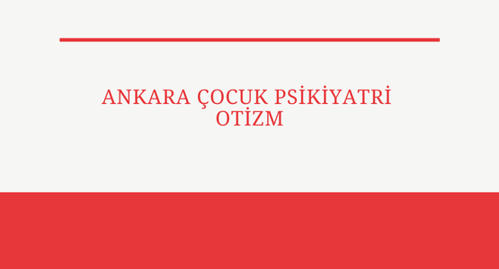 ankara cocuk psikiyatri otizm