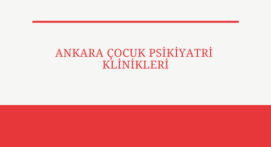 ankara cocuk psikiyatri klinikleri