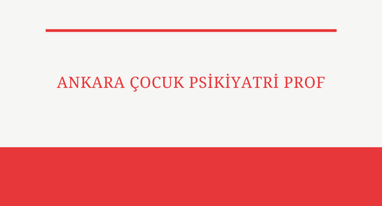 ankara cocuk psikiyatri prof