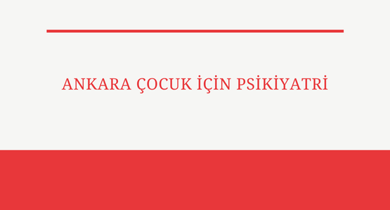 ankara cocuk icin psikiyatri