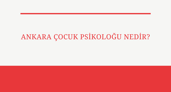 ankara cocuk psikologu nedir