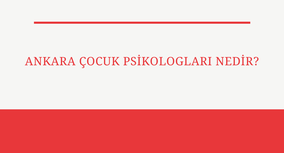 ankara cocuk psikologlari nedir
