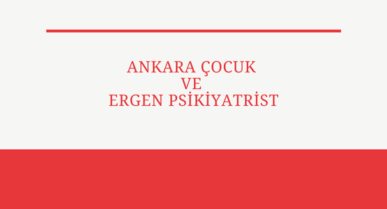 ankara cocuk ve ergen psikiyatrist