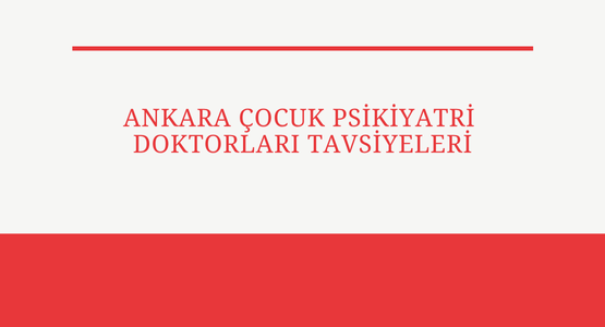 ankara cocuk psikiyatri doktorları tavsiyeleri