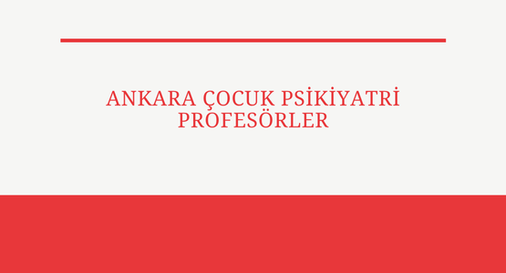 ankara cocuk psikiyatri profesorler