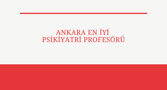 ankara en iyi psikiyatri profesoru