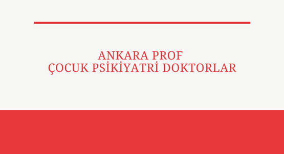 ankara prof cocuk psikiyatri doktorlar