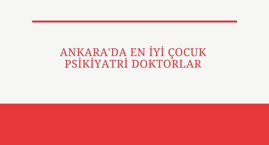 ankara da en iyi cocuk psikiyatri doktorlar