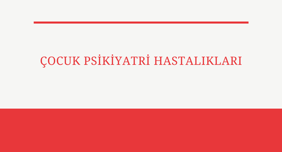 cocuk psikiyatri hastaliklari