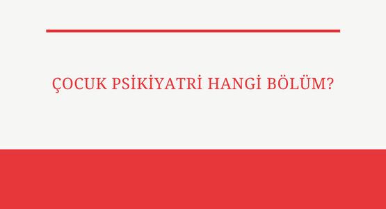 cocuk psikiyatri hangi bolum