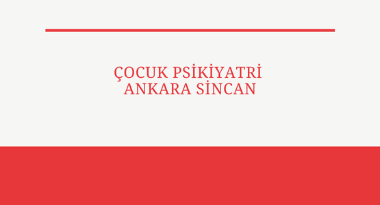 cocuk psikiyatri ankara sincan