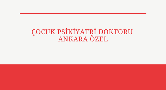 cocuk psikiyatri doktoru ankara ozel