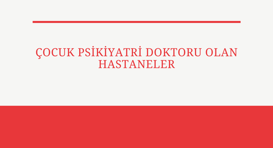 cocuk psikiyatri doktoru olan hastaneler