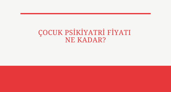 cocuk psikiyatri fiyati ne kadar