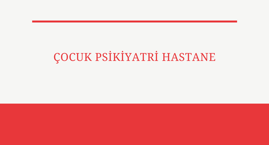 cocuk psikiyatri hastane