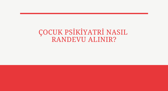 cocuk psikiyatri nasil randevu alinir