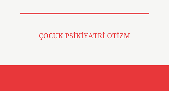 cocuk psikiyatri otizm