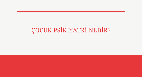 cocuk psikiyatri nedir