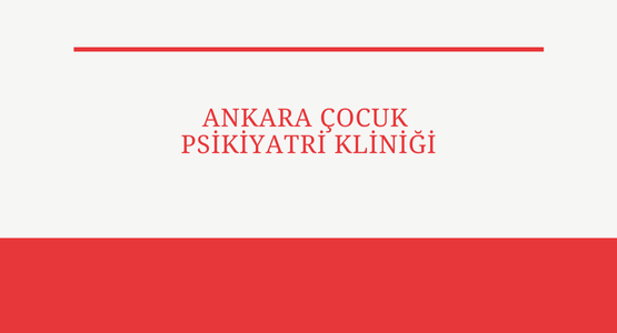 ankara cocuk psikiyatri klingi