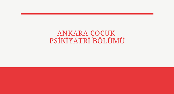 ankara cocuk psikiyatri bolumu