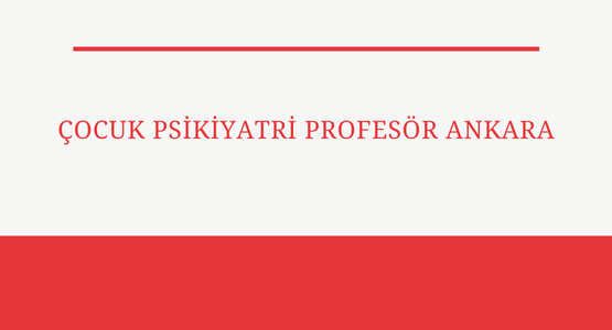cocuk psikiyatri profesor ankara