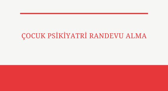 cocuk psikiyatri randevu alma