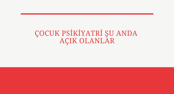 cocuk psikiyatri su anda acik olanlar
