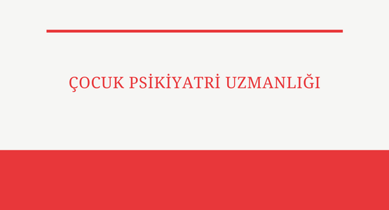 cocuk psikiyatri uzmanligi