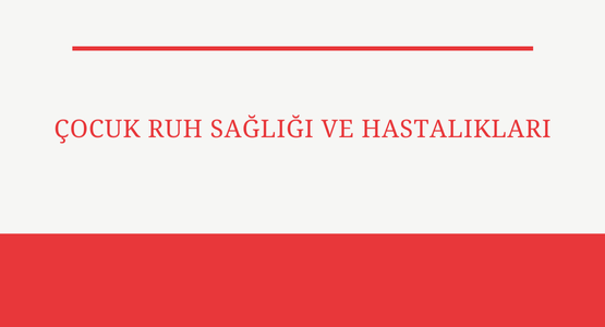 cocuk ruh sagligi ve hastaliklari