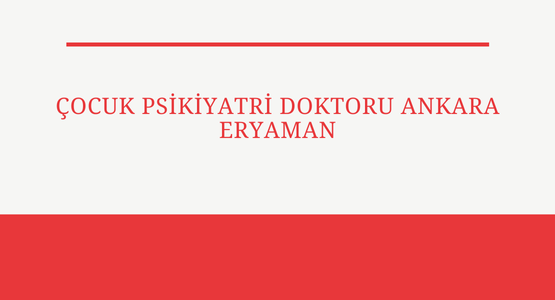 cocuk psikiyatri doktoru ankara eryaman