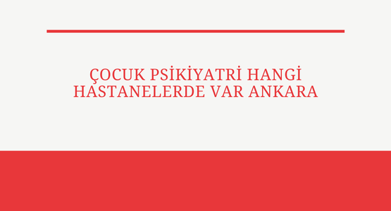 cocuk psikiyatri hangi hastanelerde var ankara