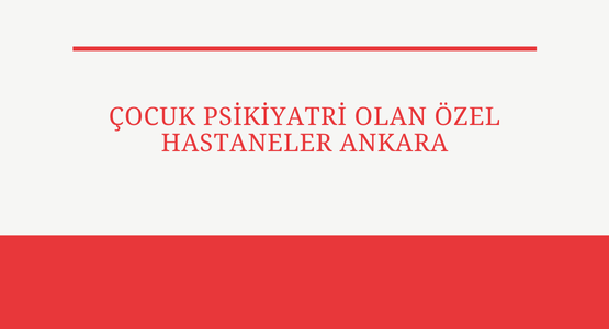 cocuk psikiyatri olan ozel hastaneler ankara
