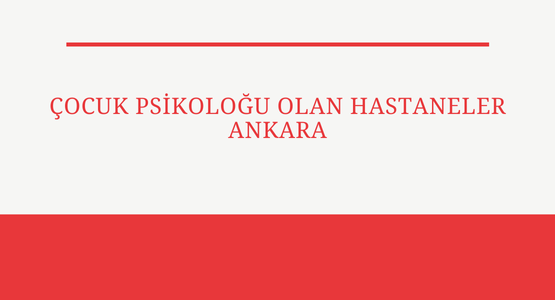 cocuk psikologu olan hastaneler ankara