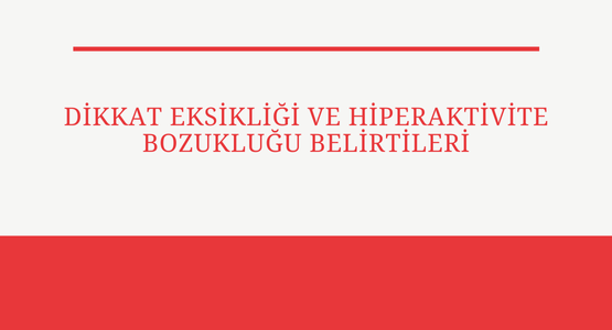 dikkat eksikligi ve hiperaktivite bozuklugu belirtileri
