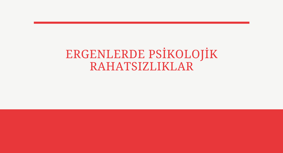 ergenlerde psikolojik rahatsizlklar