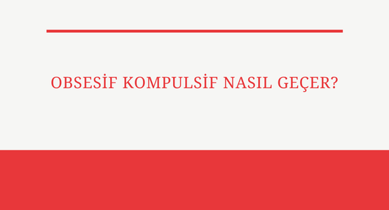 obsesif kompulsif nasil gecer