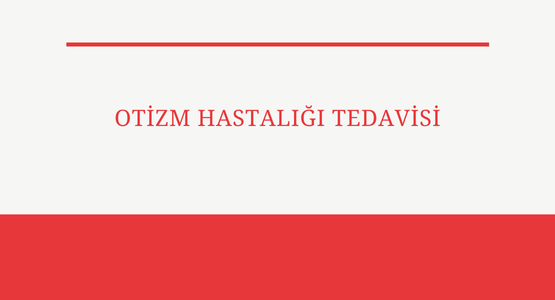 otizm hastaligi tedavisi