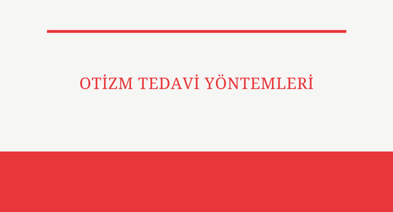 otizm tedavisi yontemleri