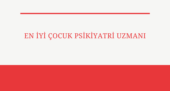 en iyi cocuk psikiyatri uzmani