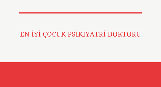 en iyi cocuk psikiyatri doktoru