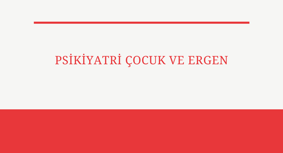 psikiyatri cocuk ve ergen