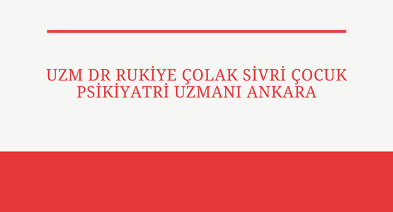 uzm dr rukiye çolak sivri çocuk psikiyatri uzmanı ankara