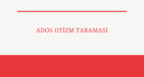 ados otizm taramasi