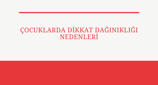 cocuklarda dikkat daginikligi nedenleri